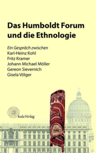 Kohl_Das Humboldt Forum und die Ethnologie